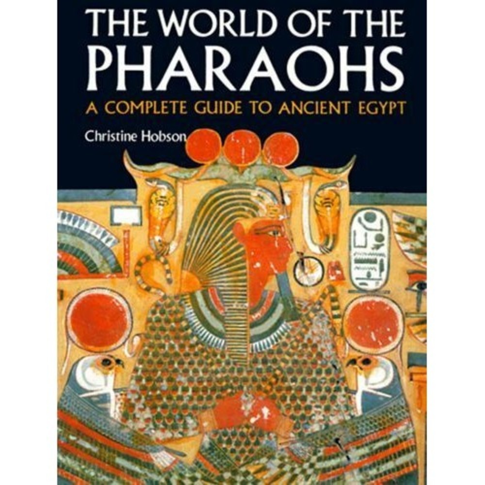 World of the Pharaohs : A Complete Guide to Ancient Egypt by Christine Hobson...